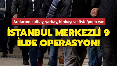 İ­s­t­a­n­b­u­l­ ­m­e­r­k­e­z­l­i­ ­9­ ­i­l­d­e­ ­F­E­T­Ö­ ­o­p­e­r­a­s­y­o­n­u­:­ ­3­0­ ­g­ö­z­a­l­t­ı­